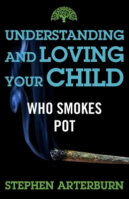 Comprendre et aimer votre enfant qui fume de l'herbe - Understanding and Loving Your Child Who Smokes Pot