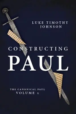 La construction de Paul (le Paul canonique, vol. 1) - Constructing Paul (the Canonical Paul, Vol. 1)