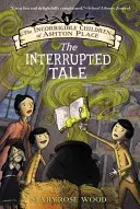 Les enfants incorrigibles d'Ashton Place : Livre IV : Le conte interrompu - The Incorrigible Children of Ashton Place: Book IV: The Interrupted Tale