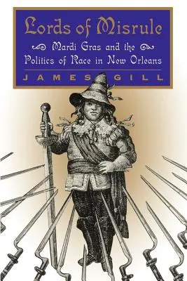 Les seigneurs de l'égarement : Mardi Gras et la politique raciale à la Nouvelle-Orléans - Lords of Misrule: Mardi Gras and the Politics of Race in New Orleans