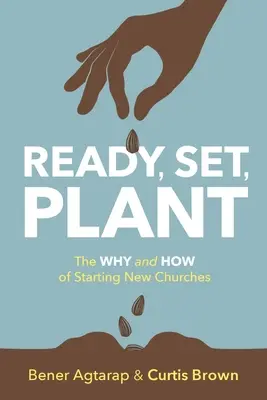 Prêts, partez, plantez : Le pourquoi et le comment de la création de nouvelles églises - Ready, Set, Plant: The Why and How of Starting New Churches