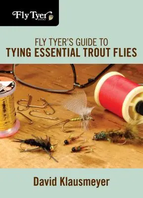 Fly Tyer's Guide to Tying Essential Trout Flies (Guide du monteur de mouches pour la truite) - Fly Tyer's Guide to Tying Essential Trout Flies