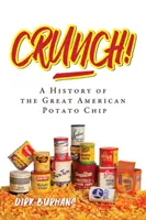 Crunch ! Une histoire de la grande croustille américaine - Crunch!: A History of the Great American Potato Chip