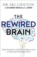 Le cerveau reconnecté : Libérez-vous des comportements négatifs et libérez le meilleur de vous-même - The Rewired Brain: Free Yourself of Negative Behaviors and Release Your Best Self