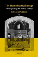 L'image transhistorique : Philosopher l'art et son histoire - The Transhistorical Image: Philosophizing Art and Its History