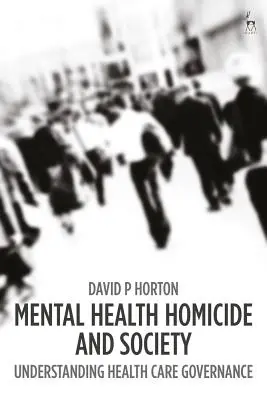 Santé mentale, homicide et société : Comprendre la gouvernance des soins de santé - Mental Health Homicide and Society: Understanding Health Care Governance