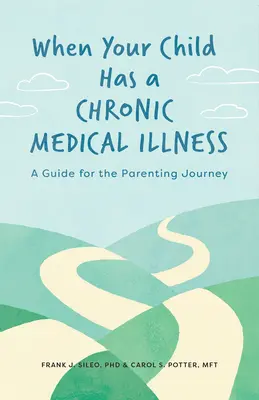 Quand votre enfant souffre d'une maladie chronique : Un guide pour les parents - When Your Child Has a Chronic Medical Illness: A Guide for the Parenting Journey