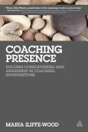 Coaching Presence : Développer la conscience et l'attention dans les interventions de coaching - Coaching Presence: Building Consciousness and Awareness in Coaching Interventions