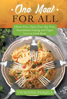 Un repas pour tous : Sans gluten, sans produits laitiers, sans soja, jeûne intermittent et végétalien Livre d'amour pour cuisiner - One Meal for All: Gluten Free, Dairy Free, Soy Free, Intermittent Fasting and Vegan Love to Cook Book