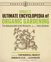 L'encyclopédie ultime du jardinage biologique de Rodale : La ressource verte indispensable à tout jardinier - Rodale's Ultimate Encyclopedia of Organic Gardening: The Indispensable Green Resource for Every Gardener