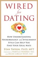 Wired for Dating : Comment la compréhension de la neurobiologie et du style d'attachement peut vous aider à trouver le partenaire idéal - Wired for Dating: How Understanding Neurobiology and Attachment Style Can Help You Find Your Ideal Mate