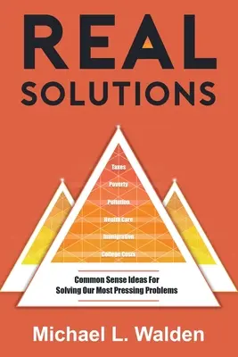 Real Solutions : Des idées pleines de bon sens pour résoudre nos problèmes les plus pressants - Real Solutions: Common Sense Ideas For Solving Our Most Pressing Problems