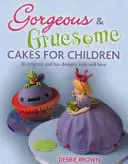 Gâteaux magnifiques et horribles pour enfants - 30 modèles originaux et amusants pour toutes les occasions - Gorgeous & Gruesome Cakes for Children - 30 Original and Fun Designs for Every Occasion