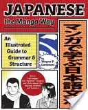 Le japonais à la manière des mangas : Un guide illustré de la grammaire et de la structure - Japanese the Manga Way: An Illustrated Guide to Grammar and Structure