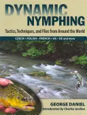 Pêche à la nymphe dynamique : tactiques, techniques et mouches du monde entier - Dynamic Nymphing: Tactics, Techniques, and Flies from Around the World