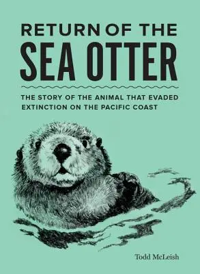 Le retour de la loutre de mer : L'histoire de l'animal qui a échappé à l'extinction sur la côte Pacifique - Return of the Sea Otter: The Story of the Animal That Evaded Extinction on the Pacific Coast