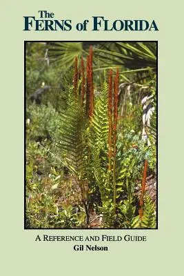 Les fougères de Floride : Une référence et un guide de terrain - The Ferns of Florida: A Reference and Field Guide