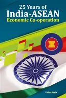 25 ans de coopération économique entre l'Inde et l'ANASE - 25 Years of India-ASEAN Economic Co-Operation