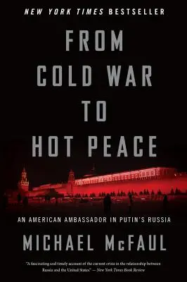 De la guerre froide à la paix chaude : Un ambassadeur américain dans la Russie de Poutine - From Cold War to Hot Peace: An American Ambassador in Putin's Russia