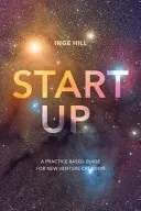 Start-Up : Un guide pratique pour la création de nouvelles entreprises - Start-Up: A Practice Based Guide For New Venture Creation