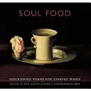 La nourriture de l'âme : Poèmes nourrissants pour esprits affamés - Soul Food: Nourishing Poems for Starved Minds