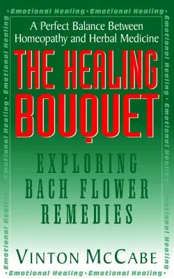 Le bouquet de la guérison : L'exploration des fleurs de Bach - The Healing Bouquet: Exploring Bach Flower Remedies