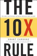 La règle des 10x : La seule différence entre le succès et l'échec - The 10x Rule: The Only Difference Between Success and Failure