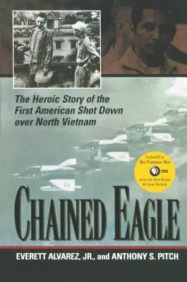 L'aigle enchaîné : L'histoire héroïque du premier Américain abattu au-dessus du Nord-Vietnam - Chained Eagle: The Heroic Story of the First American Shot Down Over North Vietnam