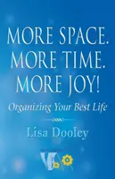 Plus d'espace. Plus de temps. Plus de joie ! Organiser sa vie au mieux - More Space. More Time. More Joy!: Organizing Your Best Life