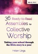36 assemblées prêtes à lire pour le culte collectif - Pour que votre école traverse l'histoire de la Bible en un an - 36 Ready-to-Read Assemblies for Collective Worship - Taking your school through the Bible story in a year