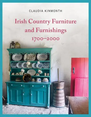 Meubles et objets d'ameublement irlandais 1700-2000 - Irish Country Furniture and Furnishings 1700-2000