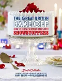 The Great British Bake Off : How to Turn Everyday Bakes Into Showstoppers (La grande pâtisserie britannique : comment transformer les pâtisseries de tous les jours en vedettes) - The Great British Bake Off: How to Turn Everyday Bakes Into Showstoppers