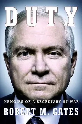 Duty : Mémoires d'un secrétaire à la guerre - Duty: Memoirs of a Secretary at War