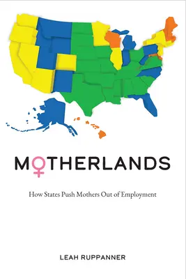 Les terres nourricières : Comment les États excluent les mères de l'emploi - Motherlands: How States Push Mothers Out of Employment