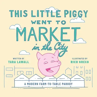 Ce petit cochon est allé au marché en ville : Une parodie moderne de la ferme à la table - This Little Piggy Went to Market in the City: A Modern Farm-To-Table Parody