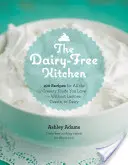 La cuisine sans produits laitiers : 100 recettes pour tous les aliments crémeux que vous aimez - sans lactose, caséine ou produits laitiers - The Dairy-Free Kitchen: 100 Recipes for All the Creamy Foods You Love--Without Lactose, Casein, or Dairy