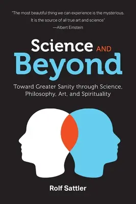 La science et au-delà : Vers une plus grande santé par la science, la philosophie, l'art et la spiritualité - Science and Beyond: Toward Greater Sanity through Science, Philosophy, Art and Spirituality