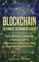 Blockchain : L'ultime guide du débutant pour maîtriser le bitcoin, gagner de l'argent avec les crypto-monnaies et profiter de la technologie de la blockchain - Blockchain: Ultimate Beginners Guide to Mastering Bitcoin, Making Money with Cryptocurrency & Profiting from Blockchain Technology