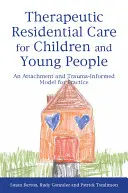 Les soins thérapeutiques résidentiels pour les enfants et les jeunes : Un modèle de pratique fondé sur l'attachement et le traumatisme - Therapeutic Residential Care for Children and Young People: An Attachment and Trauma-Informed Model for Practice