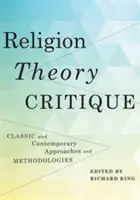 Religion, théorie, critique : Approches et méthodologies classiques et contemporaines - Religion, Theory, Critique: Classic and Contemporary Approaches and Methodologies