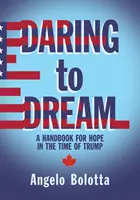 Oser rêver, volume 17 : Un manuel d'espoir à l'époque de Trump - Daring to Dream, Volume 17: A Handbook for Hope in the Time of Trump