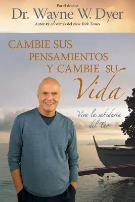 Cambie Sus Pensamientos Y Cambie Su Vida : Viva La Sabiduria del Tao = Changez vos pensées, changez votre vie - Cambie Sus Pensamientos Y Cambie Su Vida: Viva La Sabiduria del Tao = Change Your Thoughts, Change Your Life