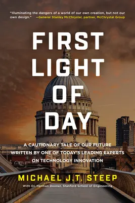 First Light of Day : Un conte d'avertissement sur notre avenir écrit par l'un des plus grands experts actuels en matière d'innovation technologique - First Light of Day: A Cautionary Tale of Our Future Written by One of Today's Leading Experts on Technology Innovation