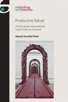 Échec productif : Écrire des histoires de l'art transnationales queer en Asie du Sud - Productive Failure: Writing Queer Transnational South Asian Art Histories