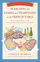 A la recherche de Famille et traditions à la table des Français : Livre 2 Nord-Pas-De-Calais, Normandie, Bretagne, Loire et Auvergne : Savourer les traditions à l'ancienne - Searching for Family and Traditions at the French Table: Book Two Nord-Pas-De-Calais, Normandy, Brittany, Loire and Auvergne: Savoring the Olde Ways