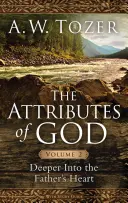 Les Attributs de Dieu, Volume 2 : Plus profondément dans le cœur du Père - The Attributes of God, Volume 2: Deeper Into the Father's Heart