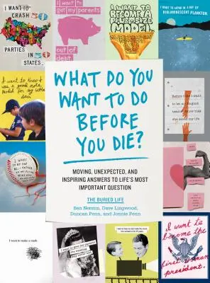 Que voulez-vous faire avant de mourir ? Réponses émouvantes, inattendues et inspirantes à la question la plus importante de la vie - What Do You Want to Do Before You Die?: Moving, Unexpected, and Inspiring Answers to Life's Most Important Question