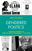 Gendered Politics : Stratégies de campagne des candidates californiennes, 1912-1970 - Gendered Politics: Campaign Strategies of California Women Candidates, 1912-1970