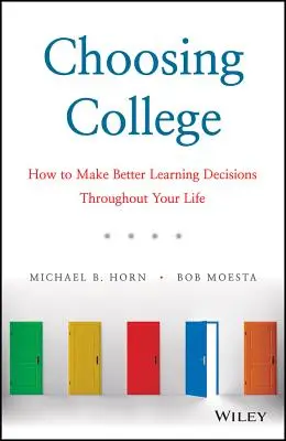 Choisir l'université : Comment prendre de meilleures décisions en matière d'apprentissage tout au long de votre vie - Choosing College: How to Make Better Learning Decisions Throughout Your Life