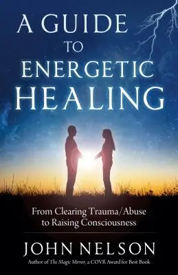 Guide de la guérison énergétique : De l'élimination des traumatismes/abus à l'élévation de la conscience - A Guide to Energetic Healing: From Clearing Trauma/Abuse to Raising Consciousness